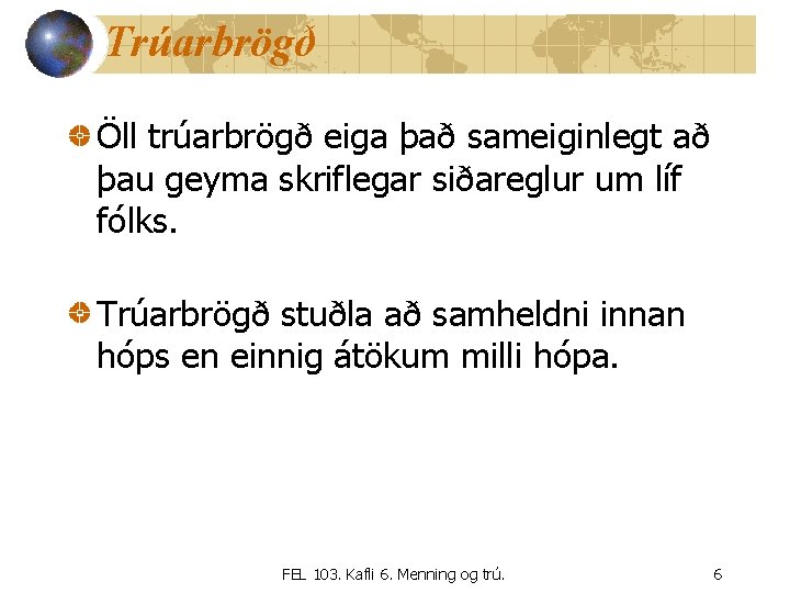 Trúarbrögð Öll trúarbrögð eiga það sameiginlegt að þau geyma skriflegar siðareglur um líf fólks.