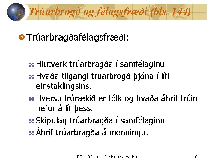 Trúarbrögð og félagsfræði (bls. 144) Trúarbragðafélagsfræði: Hlutverk trúarbragða í samfélaginu. Hvaða tilgangi trúarbrögð þjóna