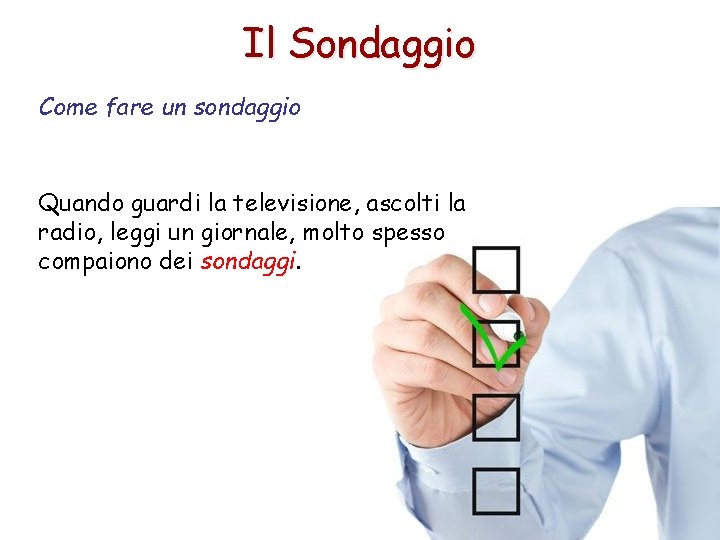 Il Sondaggio Come fare un sondaggio Quando guardi la televisione, ascolti la radio, leggi