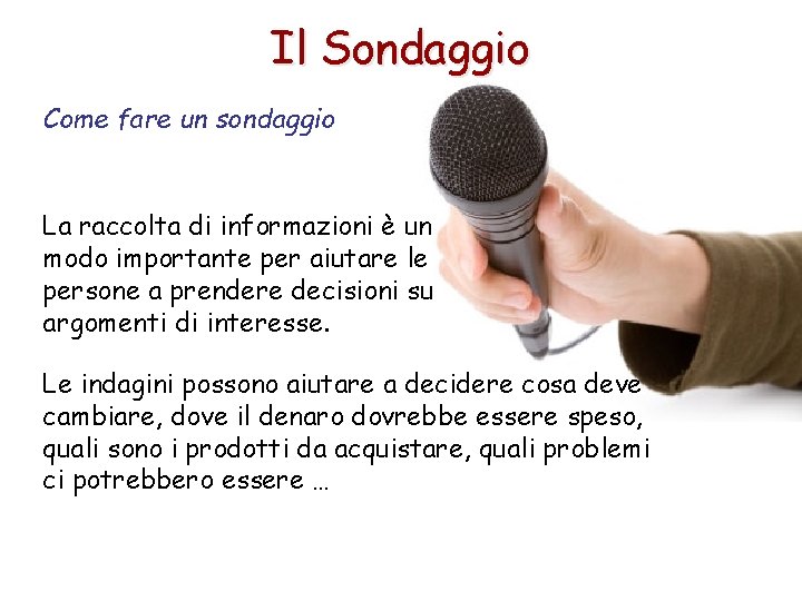 Il Sondaggio Come fare un sondaggio La raccolta di informazioni è un modo importante