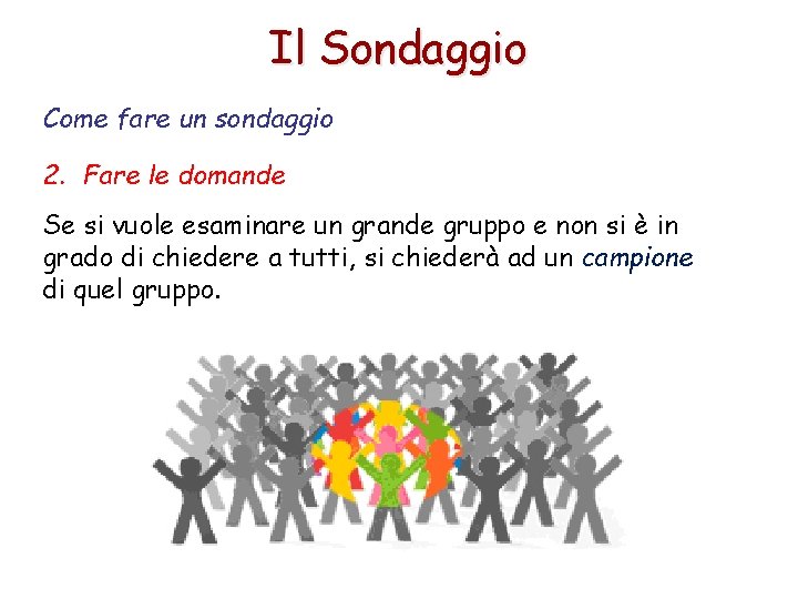 Il Sondaggio Come fare un sondaggio 2. Fare le domande Se si vuole esaminare