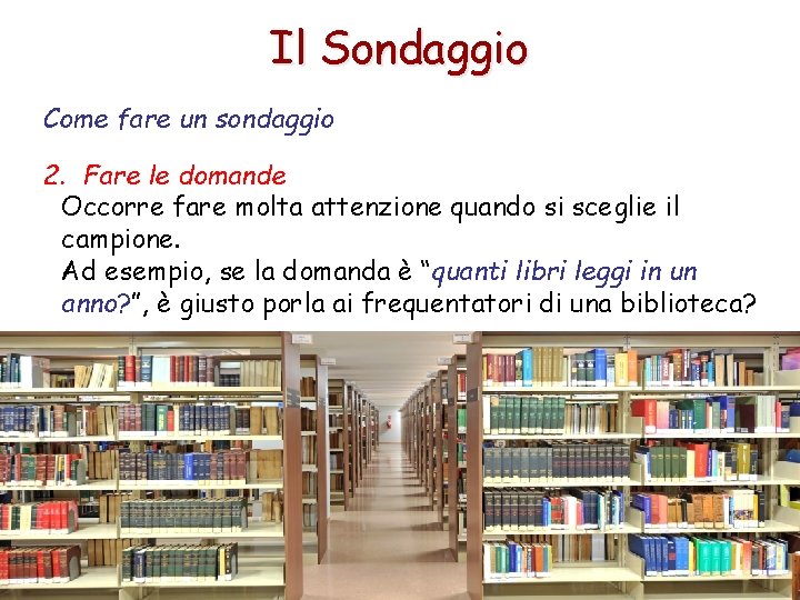 Il Sondaggio Come fare un sondaggio 2. Fare le domande Occorre fare molta attenzione