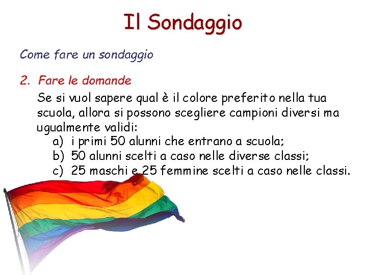 Il Sondaggio Come fare un sondaggio 2. Fare le domande Se si vuol sapere