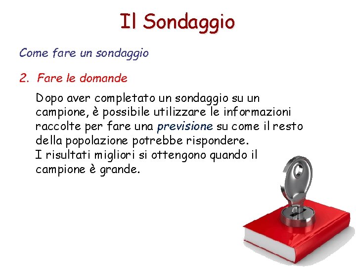 Il Sondaggio Come fare un sondaggio 2. Fare le domande Dopo aver completato un