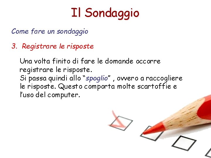 Il Sondaggio Come fare un sondaggio 3. Registrare le risposte Una volta finito di