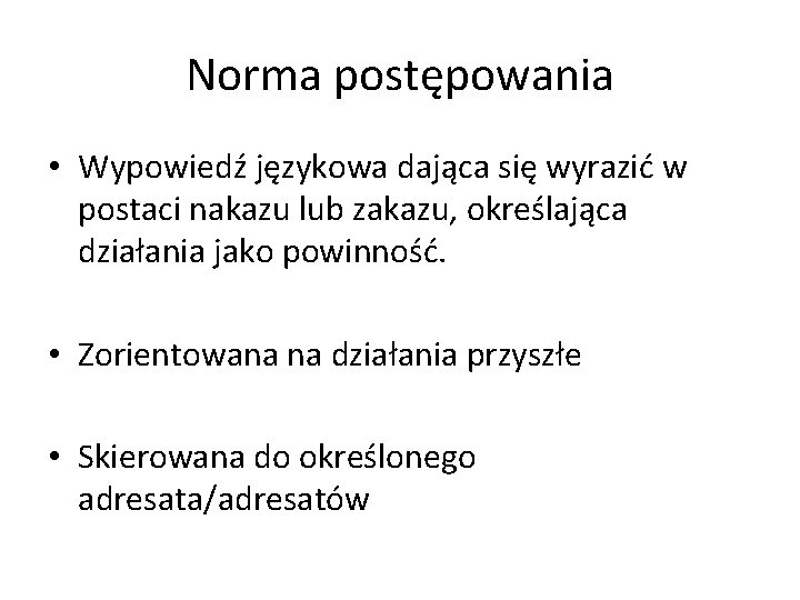 Norma postępowania • Wypowiedź językowa dająca się wyrazić w postaci nakazu lub zakazu, określająca