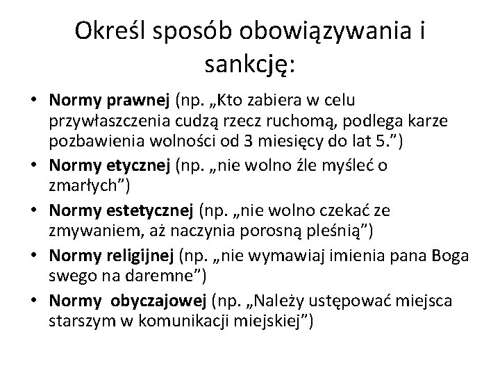 Określ sposób obowiązywania i sankcję: • Normy prawnej (np. „Kto zabiera w celu przywłaszczenia