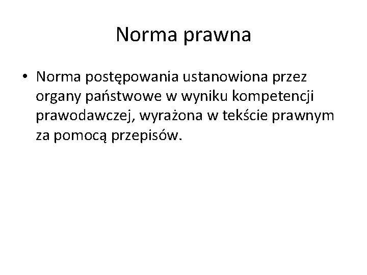 Norma prawna • Norma postępowania ustanowiona przez organy państwowe w wyniku kompetencji prawodawczej, wyrażona