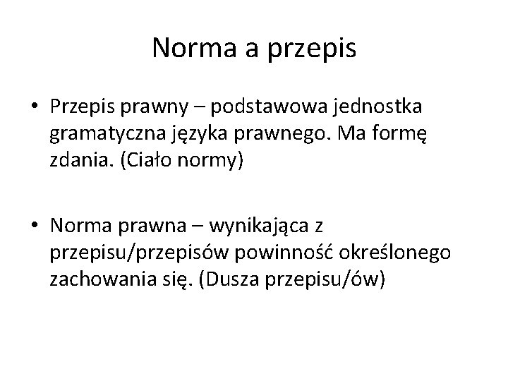 Norma a przepis • Przepis prawny – podstawowa jednostka gramatyczna języka prawnego. Ma formę
