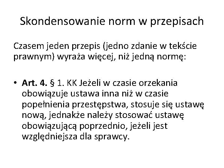 Skondensowanie norm w przepisach Czasem jeden przepis (jedno zdanie w tekście prawnym) wyraża więcej,