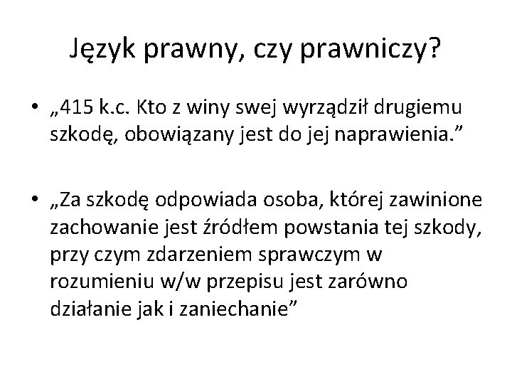 Język prawny, czy prawniczy? • „ 415 k. c. Kto z winy swej wyrządził