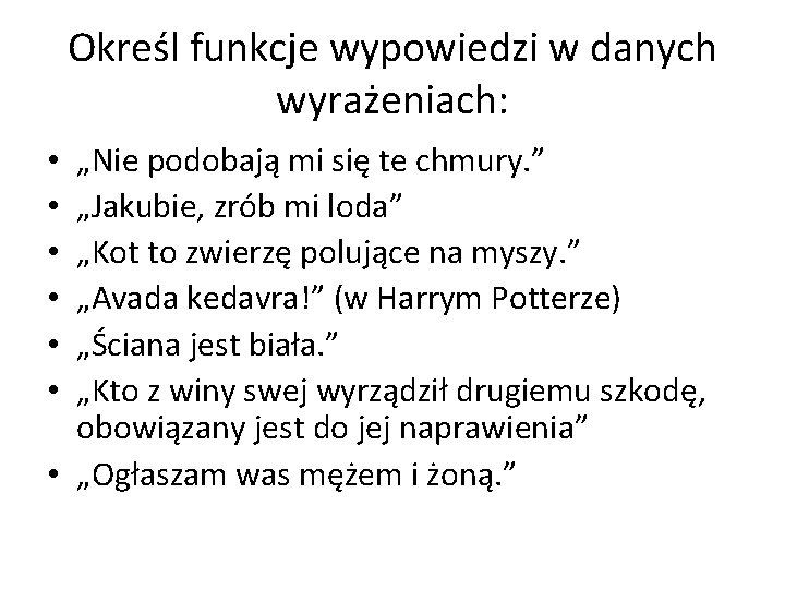 Określ funkcje wypowiedzi w danych wyrażeniach: „Nie podobają mi się te chmury. ” „Jakubie,