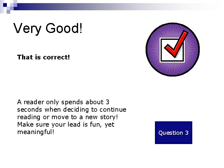 Very Good! That is correct! A reader only spends about 3 seconds when deciding