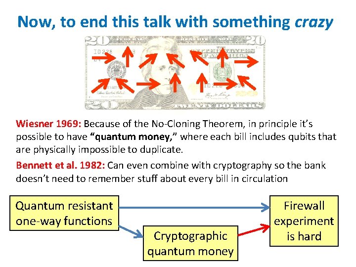 Now, to end this talk with something crazy Wiesner 1969: Because of the No-Cloning