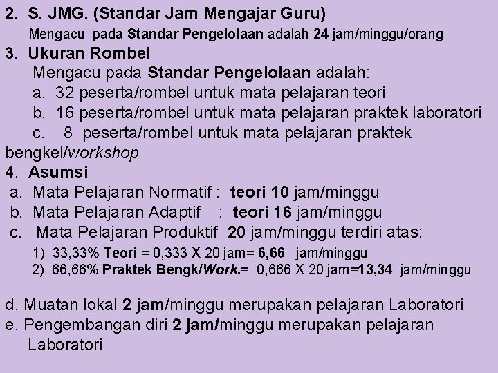 2. S. JMG. (Standar Jam Mengajar Guru) Mengacu pada Standar Pengelolaan adalah 24 jam/minggu/orang