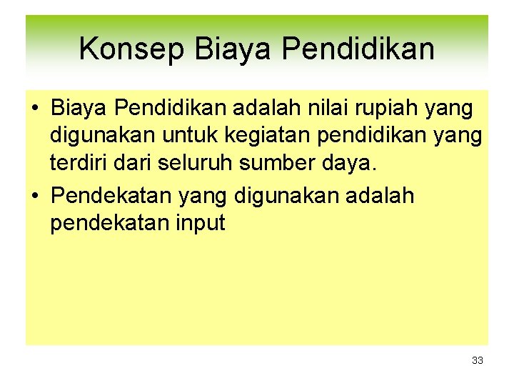 Konsep Biaya Pendidikan • Biaya Pendidikan adalah nilai rupiah yang digunakan untuk kegiatan pendidikan