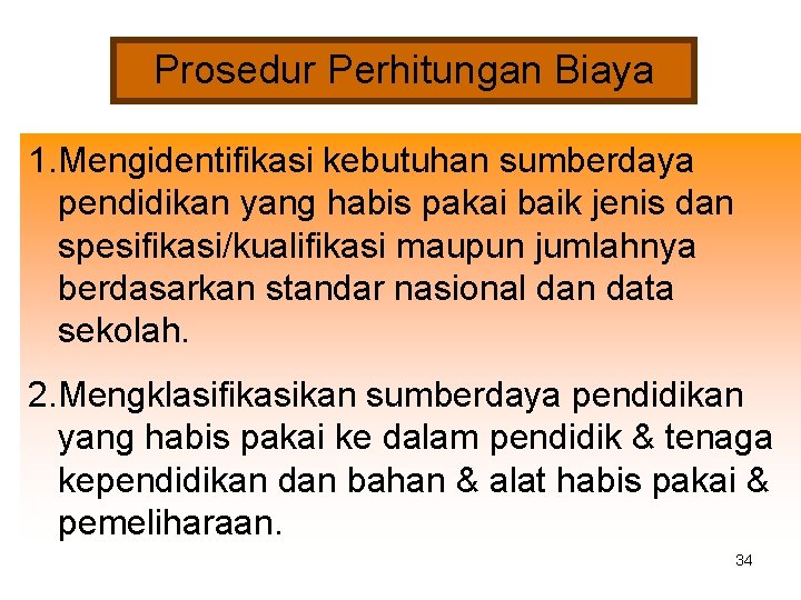 Prosedur Perhitungan Biaya 1. Mengidentifikasi kebutuhan sumberdaya pendidikan yang habis pakai baik jenis dan