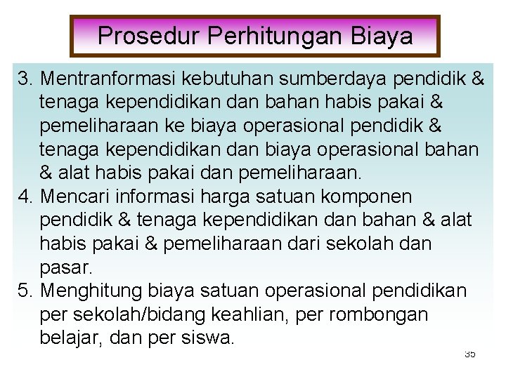 Prosedur Perhitungan Biaya 3. Mentranformasi kebutuhan sumberdaya pendidik & tenaga kependidikan dan bahan habis