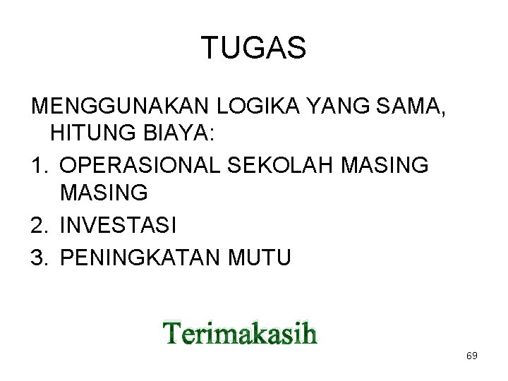 TUGAS MENGGUNAKAN LOGIKA YANG SAMA, HITUNG BIAYA: 1. OPERASIONAL SEKOLAH MASING 2. INVESTASI 3.