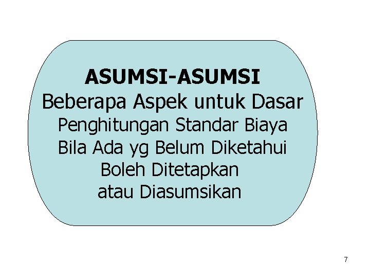 ASUMSI-ASUMSI Beberapa Aspek untuk Dasar Penghitungan Standar Biaya Bila Ada yg Belum Diketahui Boleh