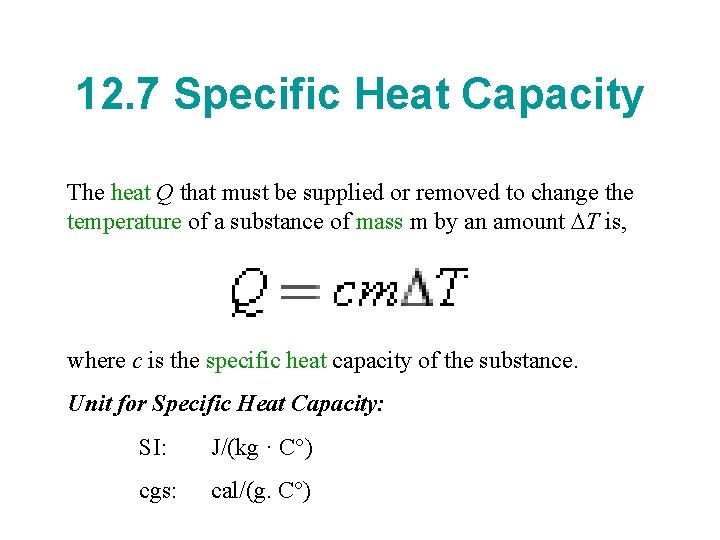 12. 7 Specific Heat Capacity The heat Q that must be supplied or removed