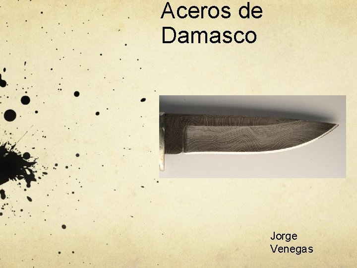 Aceros de Damasco Jorge Venegas Aceros de Damasco Jorge Venegas