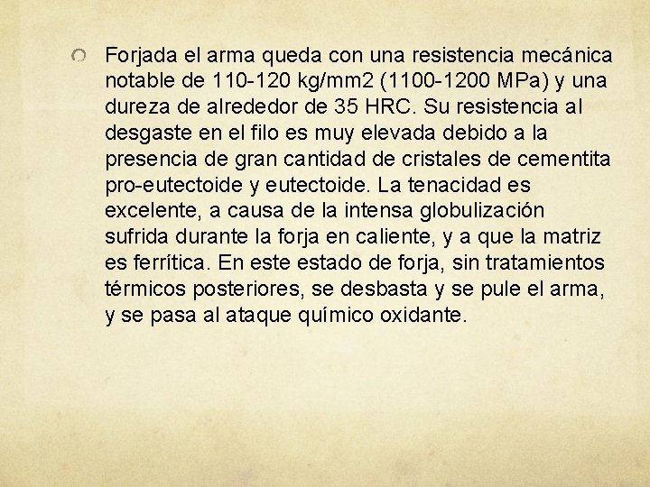 Forjada el arma queda con una resistencia mecánica notable de 110 -120 kg/mm 2 Forjada el arma queda con una resistencia mecánica notable de 110 -120 kg/mm 2