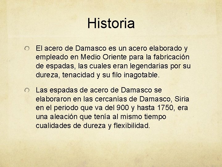 Historia El acero de Damasco es un acero elaborado y empleado en Medio Oriente Historia El acero de Damasco es un acero elaborado y empleado en Medio Oriente