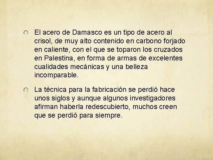 El acero de Damasco es un tipo de acero al crisol, de muy alto El acero de Damasco es un tipo de acero al crisol, de muy alto