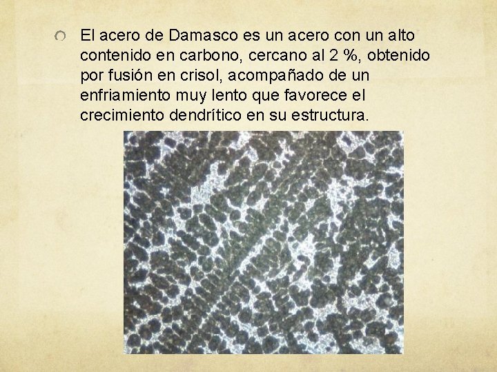 El acero de Damasco es un acero con un alto contenido en carbono, cercano El acero de Damasco es un acero con un alto contenido en carbono, cercano