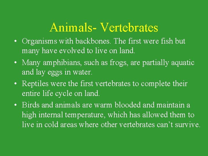 Animals- Vertebrates • Organisms with backbones. The first were fish but many have evolved Animals- Vertebrates • Organisms with backbones. The first were fish but many have evolved