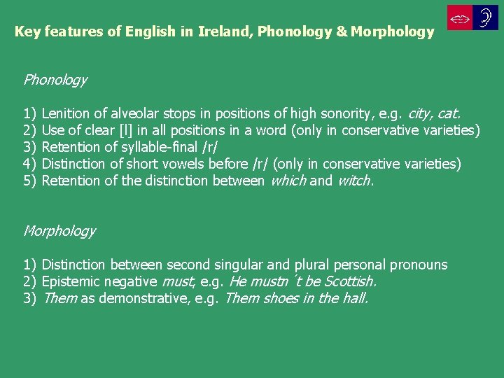 Key features of English in Ireland, Phonology & Morphology Phonology 1) 2) 3) 4)
