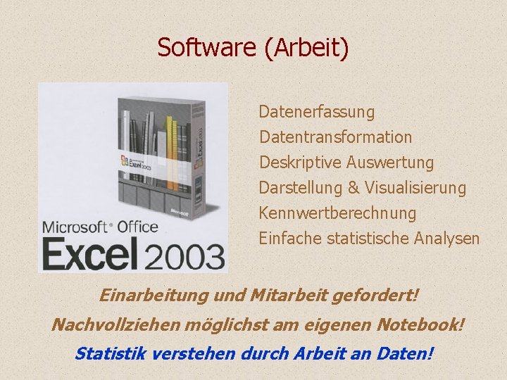 Software (Arbeit) Datenerfassung Datentransformation Deskriptive Auswertung Darstellung & Visualisierung Kennwertberechnung Einfache statistische Analysen Einarbeitung Software (Arbeit) Datenerfassung Datentransformation Deskriptive Auswertung Darstellung & Visualisierung Kennwertberechnung Einfache statistische Analysen Einarbeitung