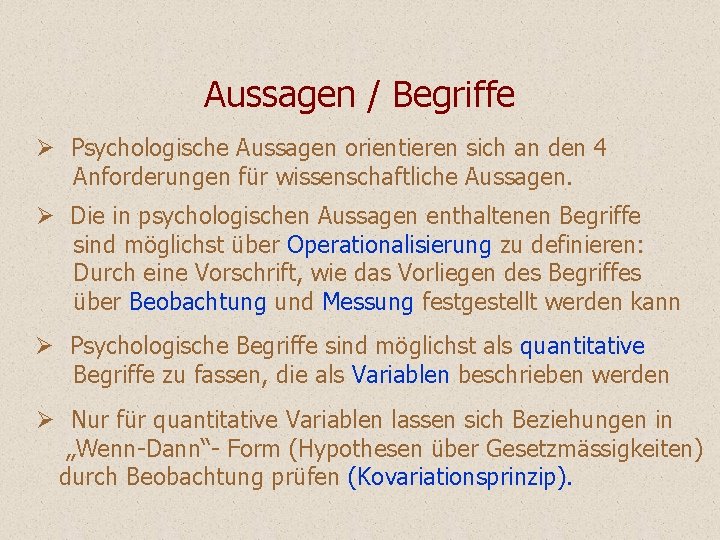 Aussagen / Begriffe Ø Psychologische Aussagen orientieren sich an den 4 Anforderungen für wissenschaftliche Aussagen / Begriffe Ø Psychologische Aussagen orientieren sich an den 4 Anforderungen für wissenschaftliche