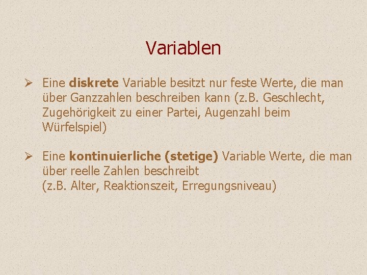 Variablen Ø Eine diskrete Variable besitzt nur feste Werte, die man über Ganzzahlen beschreiben Variablen Ø Eine diskrete Variable besitzt nur feste Werte, die man über Ganzzahlen beschreiben