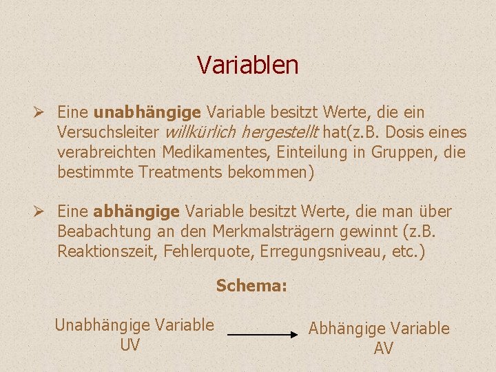 Variablen Ø Eine unabhängige Variable besitzt Werte, die ein Versuchsleiter willkürlich hergestellt hat(z. B. Variablen Ø Eine unabhängige Variable besitzt Werte, die ein Versuchsleiter willkürlich hergestellt hat(z. B.