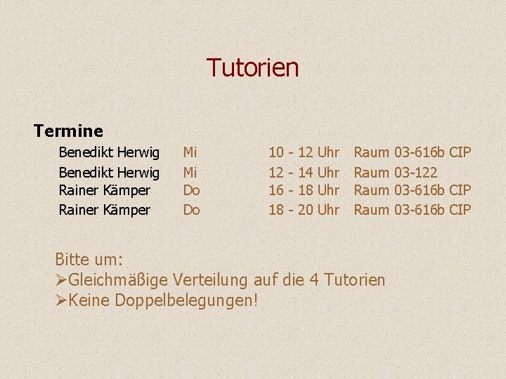 Tutorien Termine Benedikt Herwig Rainer Kämper Mi Mi Do Do 10 12 16 18 Tutorien Termine Benedikt Herwig Rainer Kämper Mi Mi Do Do 10 12 16 18