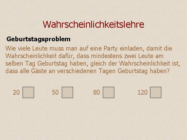 Wahrscheinlichkeitslehre Geburtstagsproblem Wie viele Leute muss man auf eine Party einladen, damit die Wahrscheinlichkeit Wahrscheinlichkeitslehre Geburtstagsproblem Wie viele Leute muss man auf eine Party einladen, damit die Wahrscheinlichkeit