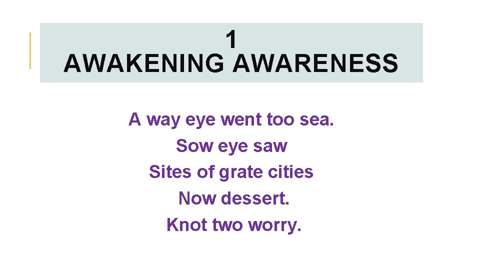 1 AWAKENING AWARENESS A way eye went too sea. Sow eye saw Sites of