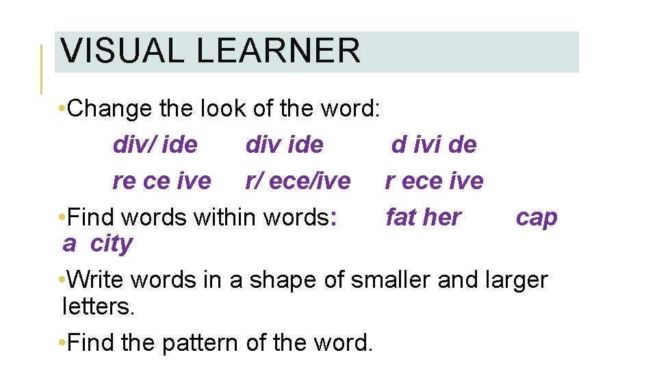 VISUAL LEARNER • Change the look of the word: div/ ide div ide d