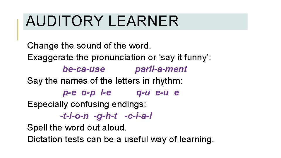 AUDITORY LEARNER Change the sound of the word. Exaggerate the pronunciation or ‘say it