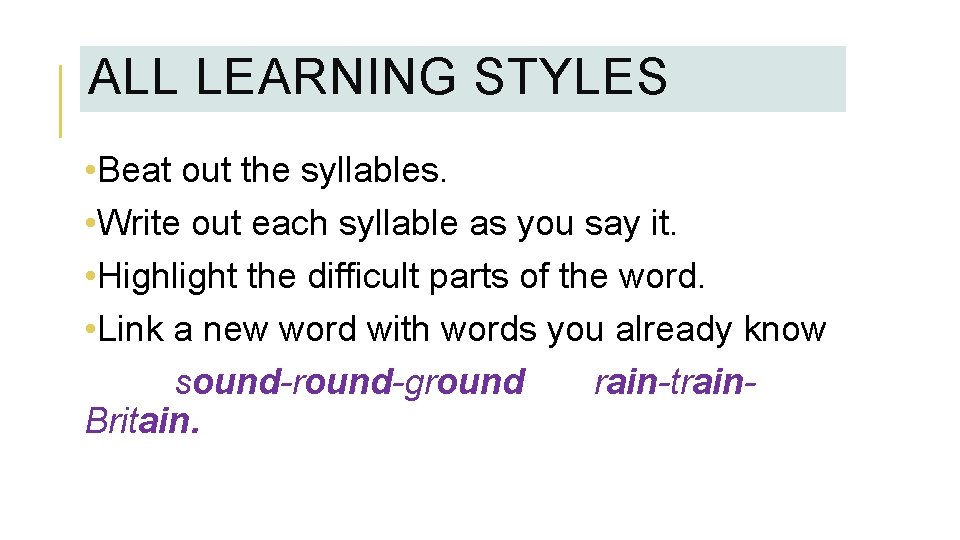 ALL LEARNING STYLES • Beat out the syllables. • Write out each syllable as