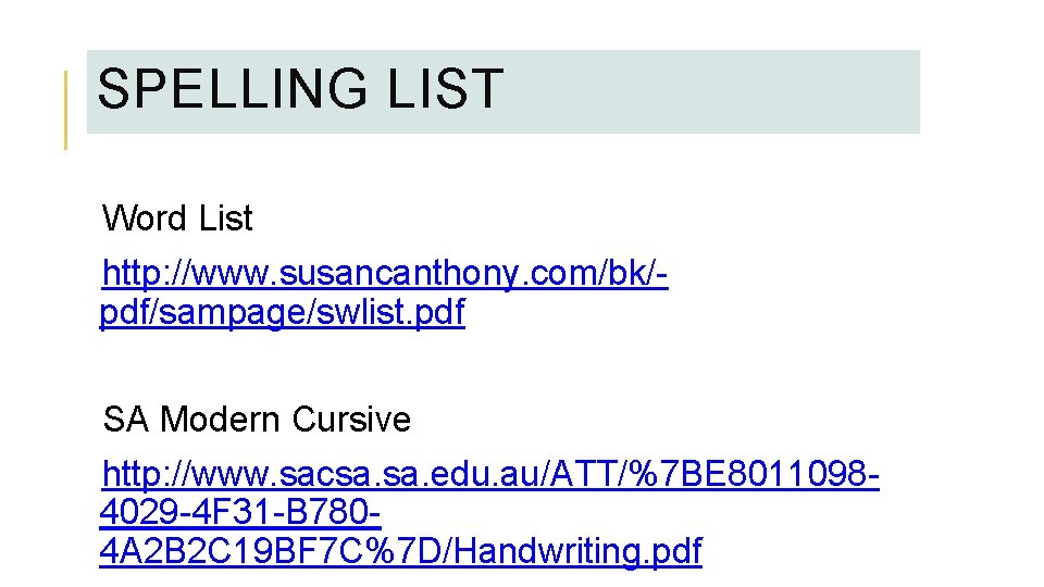 SPELLING LIST Word List http: //www. susancanthony. com/bk/pdf/sampage/swlist. pdf SA Modern Cursive http: //www.
