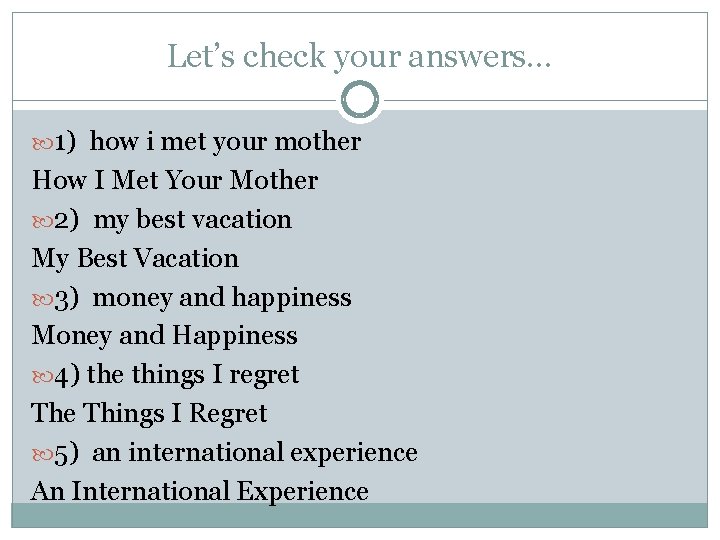 Let’s check your answers… 1) how i met your mother How I Met Your
