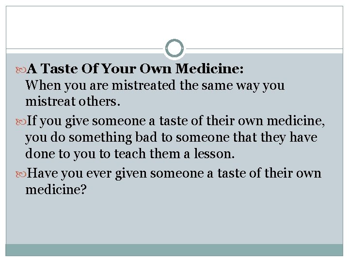  A Taste Of Your Own Medicine: When you are mistreated the same way