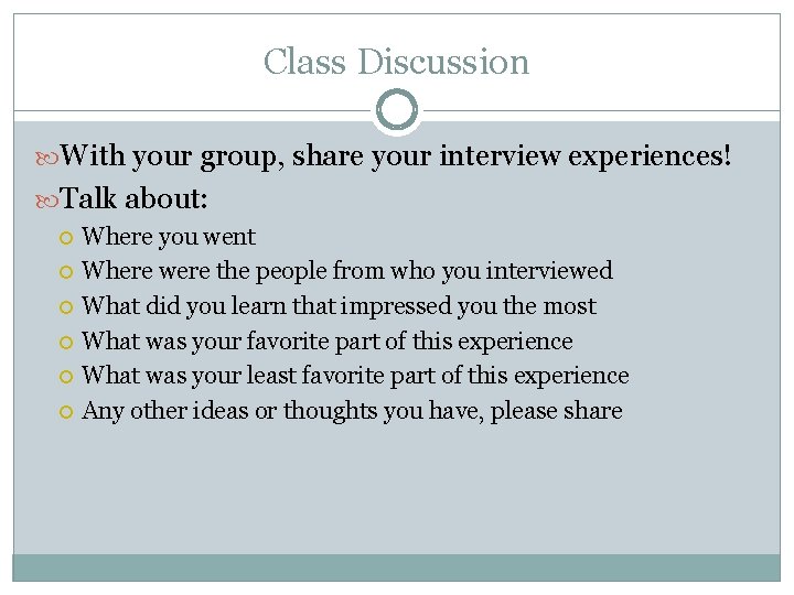 Class Discussion With your group, share your interview experiences! Talk about: Where you went