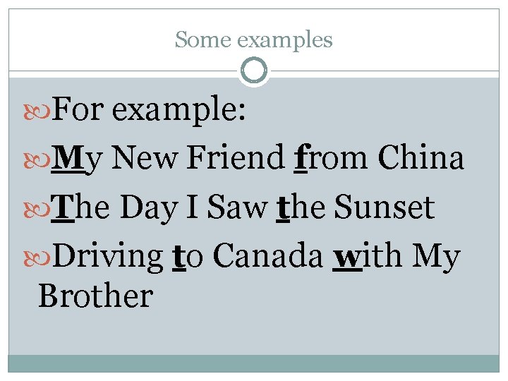 Some examples For example: My New Friend from China The Day I Saw the