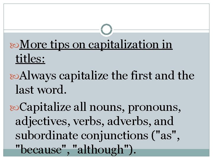  More tips on capitalization in titles: Always capitalize the first and the last