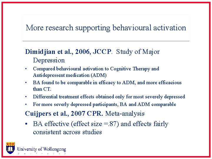 More research supporting behavioural activation Dimidjian et al. , 2006, JCCP. Study of Major