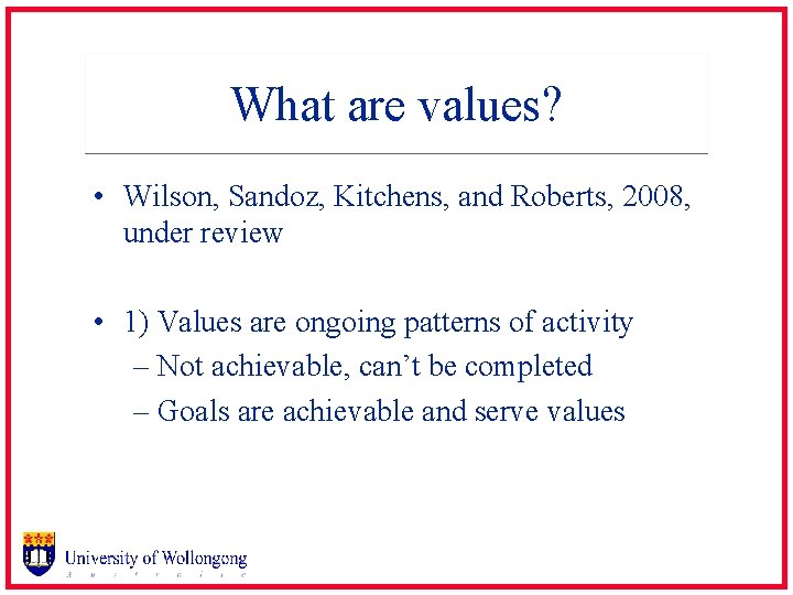 What are values? • Wilson, Sandoz, Kitchens, and Roberts, 2008, under review • 1)